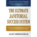 The Ultimate Janitorial Success System: "How My Team Turns Janitorial Customers into Raving Fans and Life Long Clients"