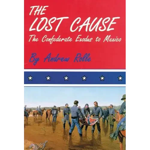 The Lost Cause: The Confederate Exodus to Mexico