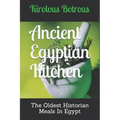 Ancient Egyptian Kitchen: The Oldest Historian Meals In Egypt