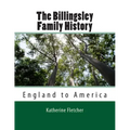 The Billingsley Family History: England to America