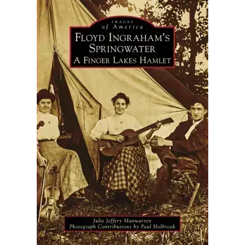 Floyd Ingraham's Springwater: A Finger Lakes Hamlet