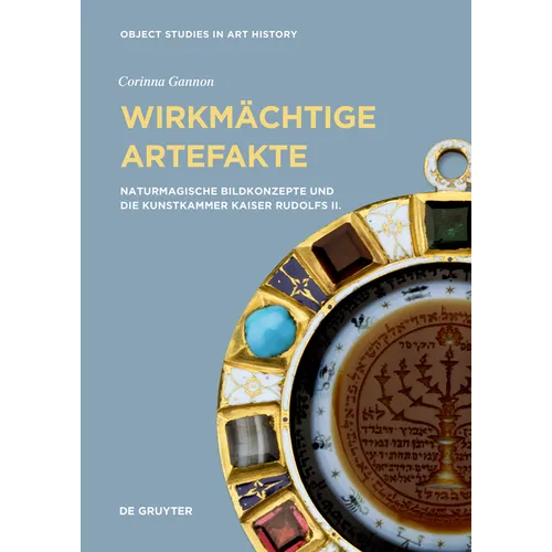 Wirkmächtige Artefakte: Naturmagische Bildkonzepte Und Die Kunstkammer Kaiser Rudolfs II.