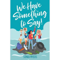 We Have Something to Say!
