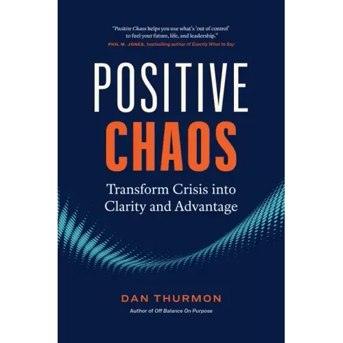 Positive Chaos: Transform Crisis Into Clarity and Advantage