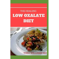 The Healing Low Oxalate Diet: Smoothies, Dessert and Breakfast Recipes designed for Low Oxalate diet