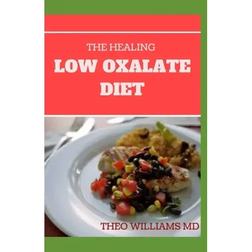 The Healing Low Oxalate Diet: Smoothies, Dessert and Breakfast Recipes designed for Low Oxalate diet