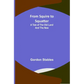 From Squire to Squatter: A Tale of the Old Land and the New