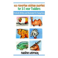 100 Favorite Animal Stories for 3-7 Year Old Toddlers: Perfectly Written and Illustrated for Young Ones