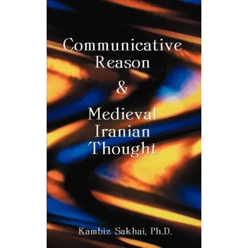 Communicative Reason & Medieval Iranian Thought