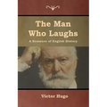 The Man Who Laughs: A Romance of English History