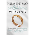 Kumihimo Wire Weaving: How to Make Wire Kumihimo Braids With Affordable Metals and Minimal Tools