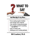 What To Say: And What Not To Say When...