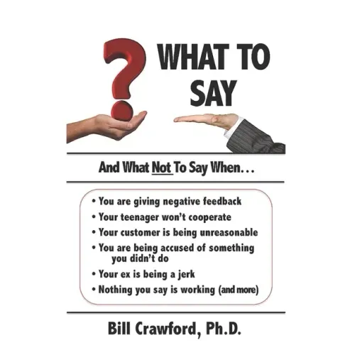 What To Say: And What Not To Say When...