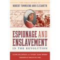Espionage and Enslavement in the Revolution: The True Story of Robert Townsend and Elizabeth
