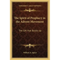 The Spirit of Prophecy in the Advent Movement: The Gift That Builds Up