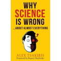 Why Science Is Wrong...About Almost Everything