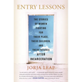 Entry Lessons: The Stories of Women Fighting for Their Place, Their Children, and Their Futuresafter Incarceration
