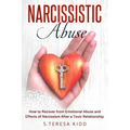 Narcissistic Abuse: How to Recover from Emotional Abuse and Effects of Narcissism After a Toxic Relationship.