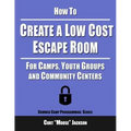 How to Create a Low Cost Escape Room: For Camps, Youth Groups and Community Centers