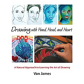 Drawing with Hand, Head, and Heart: A Natural Approach to Learning the Art of Drawing