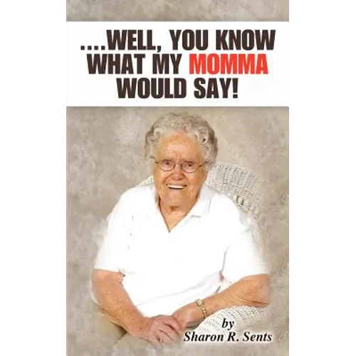....Well, You Know What My Momma Would Say!
