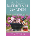 Grow Your Own Medicinal Garden: A Definitive Guide on the Most Common Healing Herbs that You Can Grow and Use