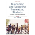 Supporting and Educating Traumatized Students: A Guide for School-Based Professionals