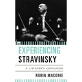 Experiencing Stravinsky: A Listener's Companion