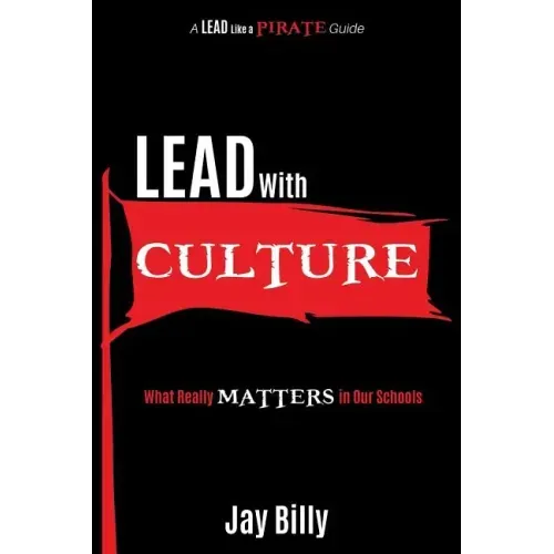Lead with Culture: What Really Matters in Our Schools
