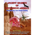 Ancient Secrets Of Mysterious America: Revealing Our True Cosmic Destiny