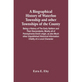 A Biographical History Of Waterloo Township And Other Townships Of The County: Being A History Of The Early Settlers And Their Descendants, Mostly All