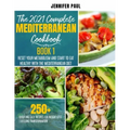 The 2021 Complete Mediterranean Cookbook: Book 1 - Reset your metabolism and start to eat healthy with the Mediterranean Diet - 250+ quick and easy re