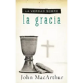 La Verdad Sobre la Gracia = The Truth about Grace = The Truth about Grace