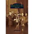 Jefferson City at War: 1916-1975