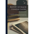 Report of Major General Laurie [microform]: Commanding Base and Lines of Communication Upon Matters in Connection With the Suppression of the Rebellio