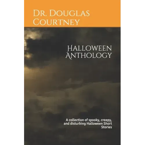 Halloween Anthology: A collection of spooky, creepy, and disturbing Halloween Short Stories