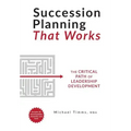 Succession Planning That Works: The Critical Path of Leadership Development