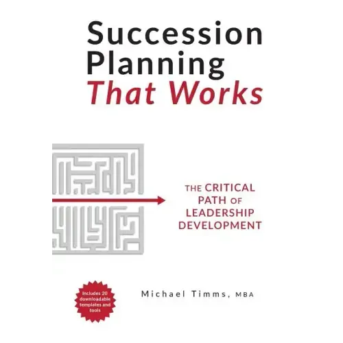 Succession Planning That Works: The Critical Path of Leadership Development