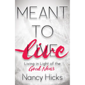 Meant to Live: Living in Light of the Good News