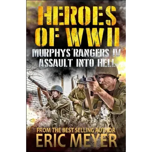 Heroes of World War II: Murphy's Rangers IV - Assault into Hell