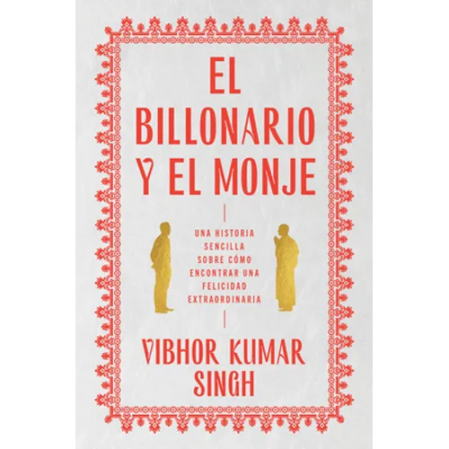 Billionaire and the Monk, the \ El Billonario Y El Monje (Spanish Edition): Una Historia Sencilla Sobre Cómo Encontrar Una Felicidad Extraordiaria