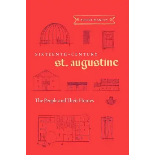 Sixteenth-Century St. Augustine: The People and Their Homes