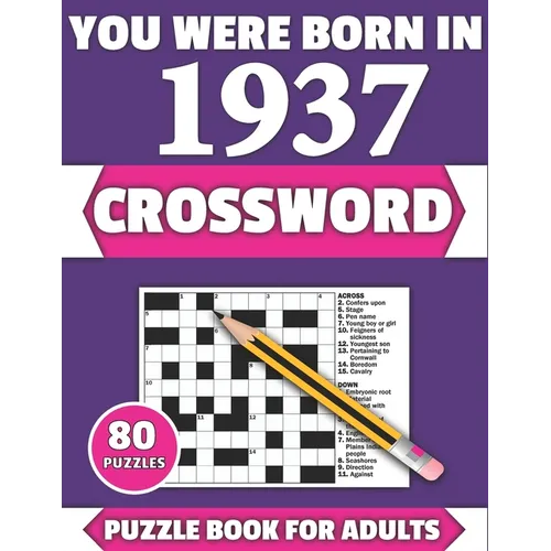 You Were Born In 1937: Crossword: Enjoy Your Holiday And Travel Time With Large Print 80 Crossword Puzzles And Solutions Who Were Born In 193