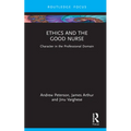 Ethics and the Good Nurse: Character in the Professional Domain
