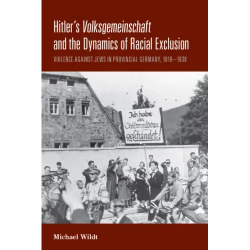 Hitler's Volksgemeinschaft and the Dynamics of Racial Exclusion: Violence Against Jews in Provincial Germany, 1919-1939
