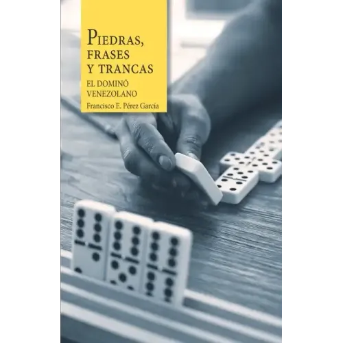 Piedras, frases y trancas. El dominó venezolano.