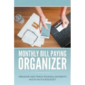 Monthly Bill Paying Organizer: Organize and Track Your Bill Payments and Plan Your Budget