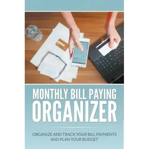 Monthly Bill Paying Organizer: Organize and Track Your Bill Payments and Plan Your Budget