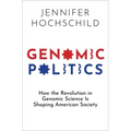 Genomic Politics: How the Revolution in Genomic Science Is Shaping American Society