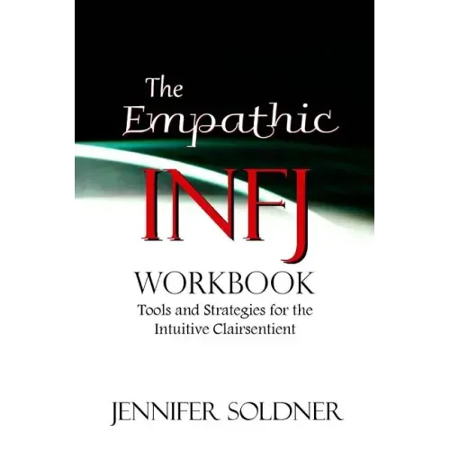 The Empathic INFJ Workbook: Tools and Strategies for the Intuitive Clairsentient